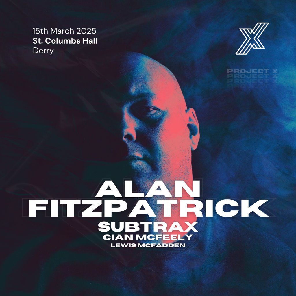 PROJECT X Presents Alan Fitzpatrick, Subtrax + more