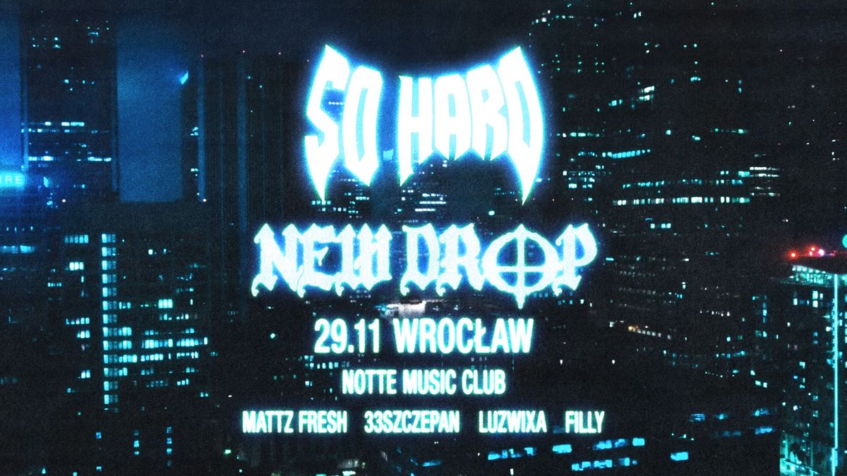 SO HARD: NEW DROP | Wroc\u0142aw 29.11