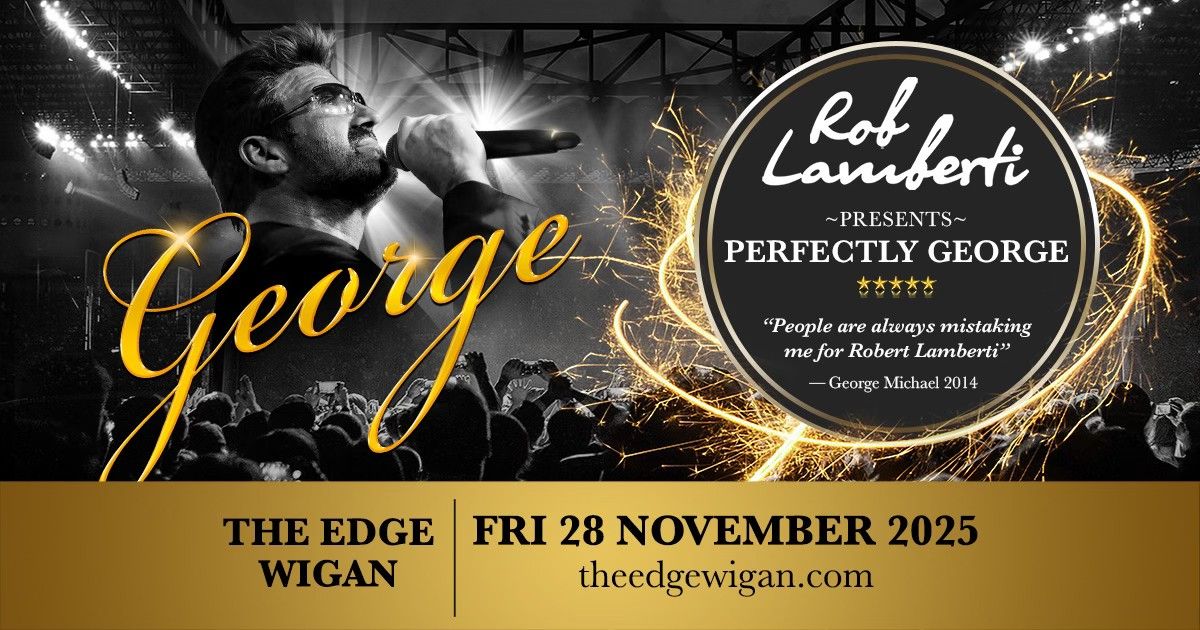 Wigan - The Edge - Rob Lamberti Presents Perfectly George