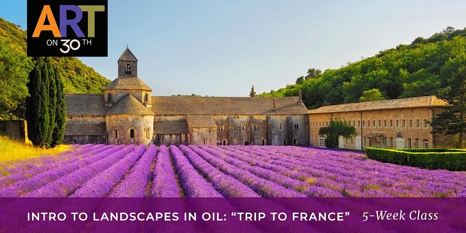 TUE PM - Intro to Landscape Oil Painting: "Trip to France"