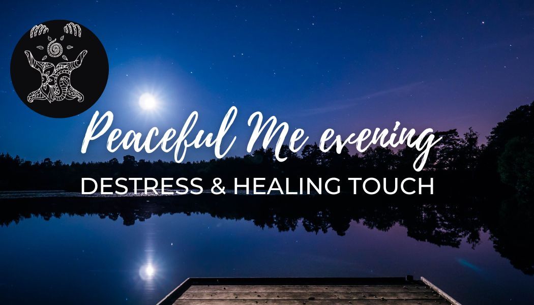 Peaceful Me evening: DESTRESS & HEALING TOUCH