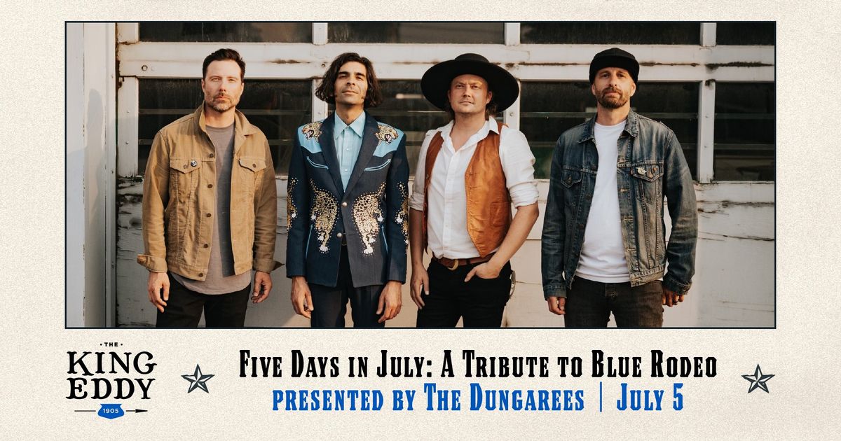 Five Days in July: A Tribute to Blue Rodeo presented by The Dungarees