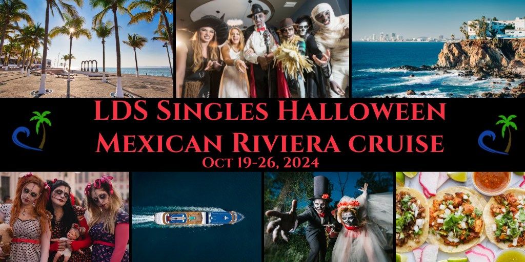 LDS Singles Halloween Mexican Riviera Cruise Oct 19-26, 2024