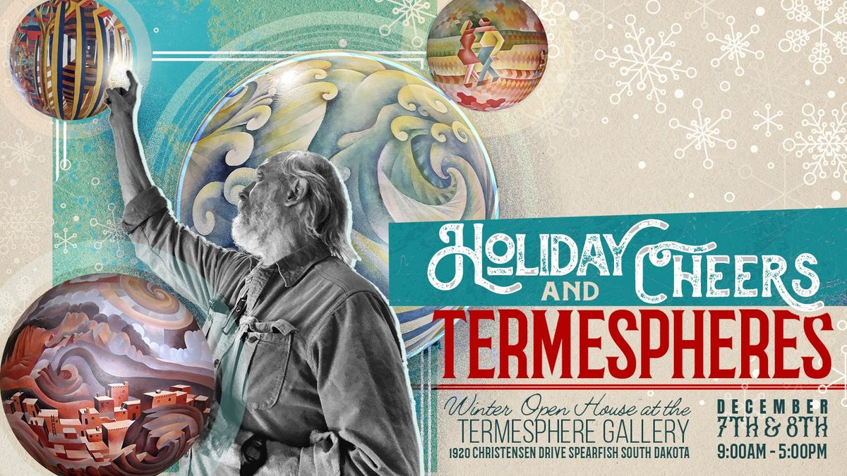 Holiday Cheers & Termespheres! Winter Open House at the Termesphere Gallery