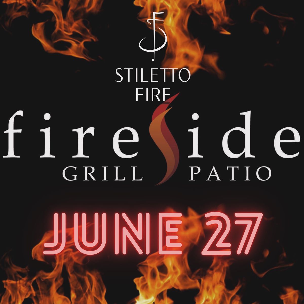 STILETTO FIRE @ FIRESIDE GRILL & PATIO ? 