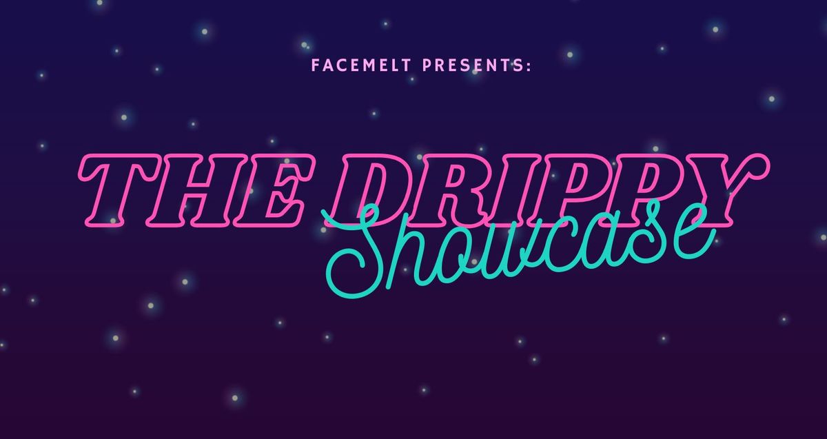 The Drippy Showcase