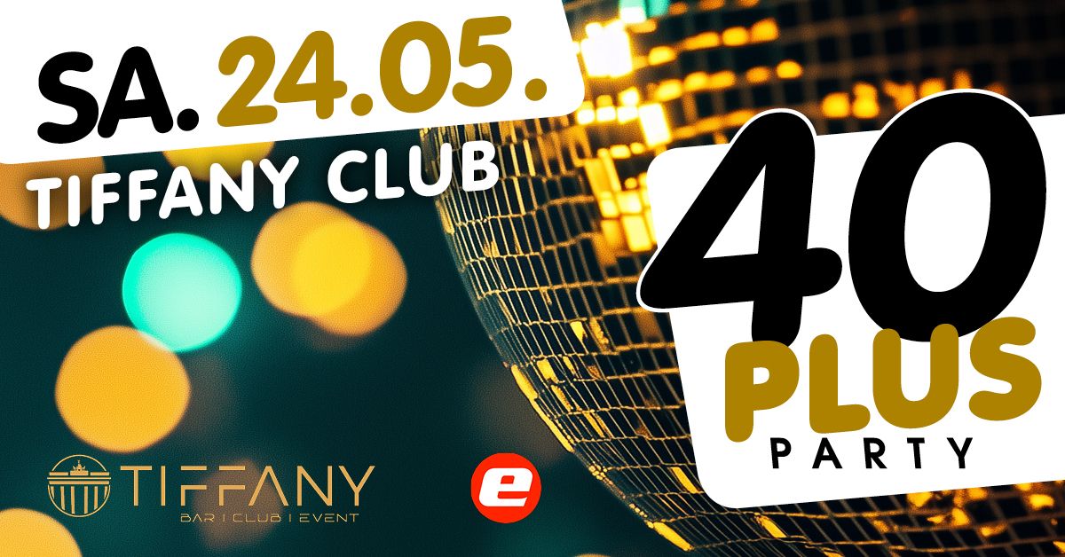 40plus Party\/ Sa, 24.05.\/ Tiffany Club