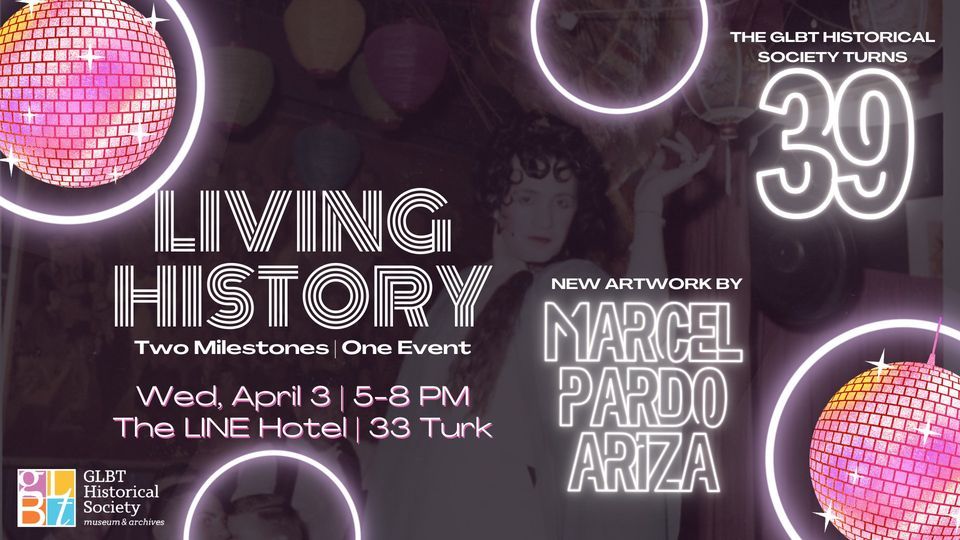 Living History: Celebrating 39 Years at the GLBT Historical Society & New Work by Marcel Pardo Ariza