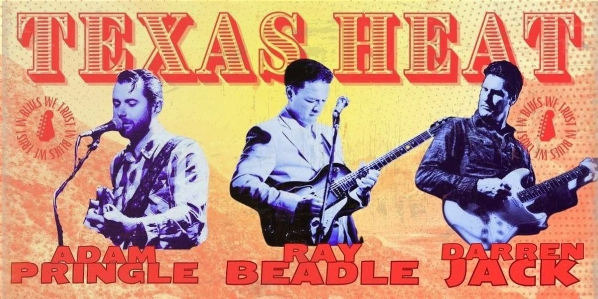 TEXAS HEAT - RAY BEADLE, DARREN JACK & ADAM PRINGLE