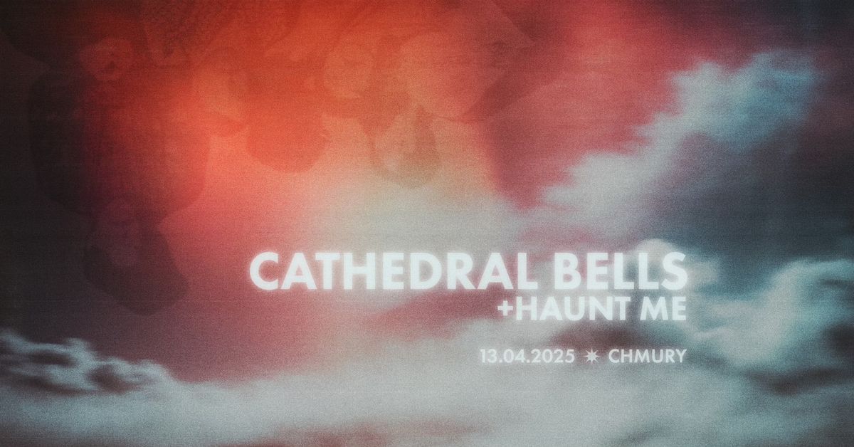 CATHEDRAL BELLS \u2022 HAUNT ME \u2022 13.04.2025 \u2022 WARSZAWA, CHMURY