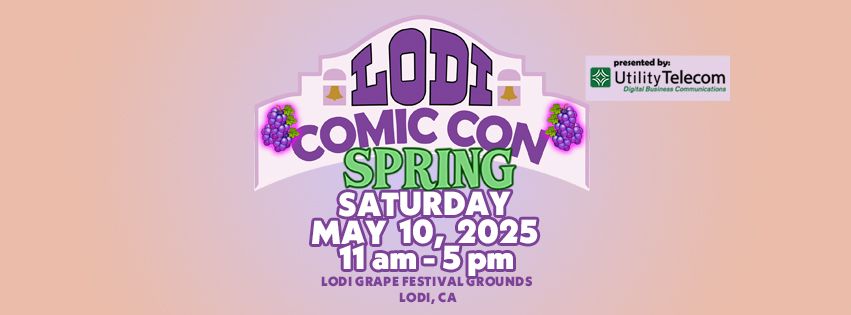 Lodi Comic Con Spring, presented by Utility Telecom (May 10, 2025)