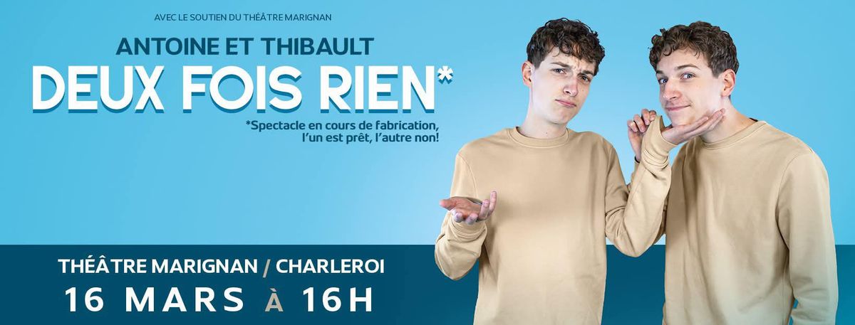 Antoine et Thibault Spectacle Humoristique "DEUX FOIS RIEN" - Th\u00eaatre Marignan - Charleroi