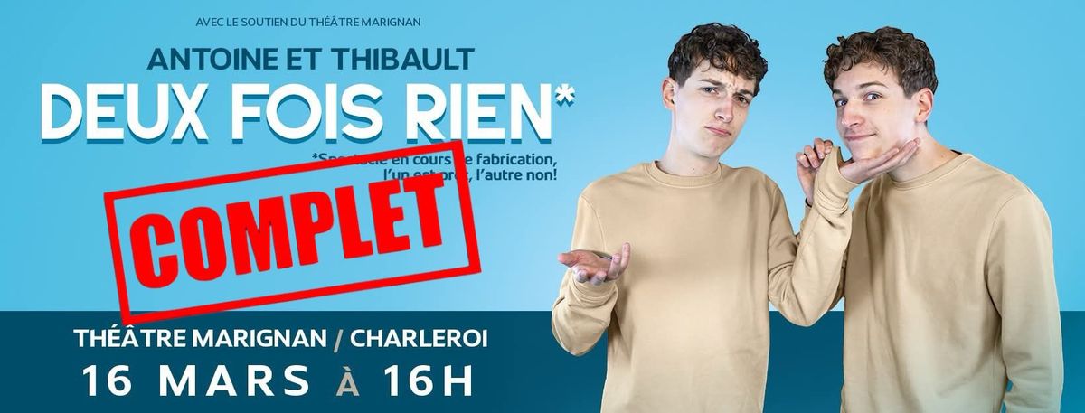 \u00ab COMPLET \u00bbAntoine et Thibault Spectacle Humoristique "DEUX FOIS RIEN" -Th\u00eaatre Marignan-  Charleroi