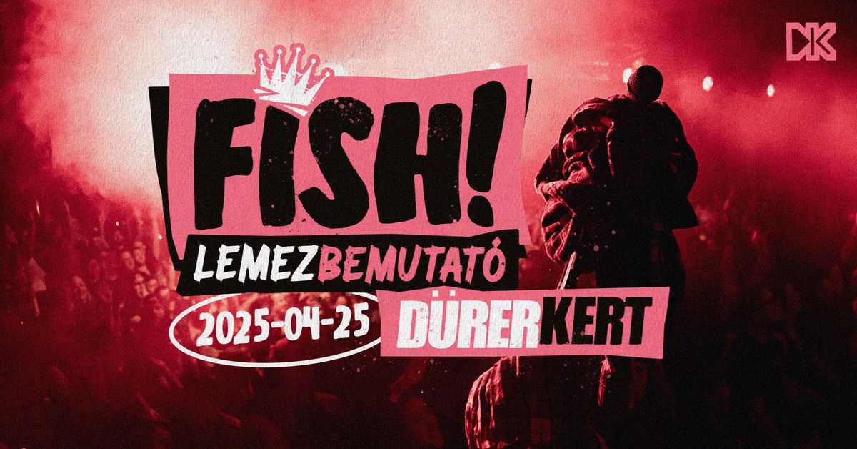 FISH! LEMEZBEMUTAT\u00d3 KONCERT \/\/ BUDAPEST, D\u00dcRER KERT \/\/ 2025.04.25.  