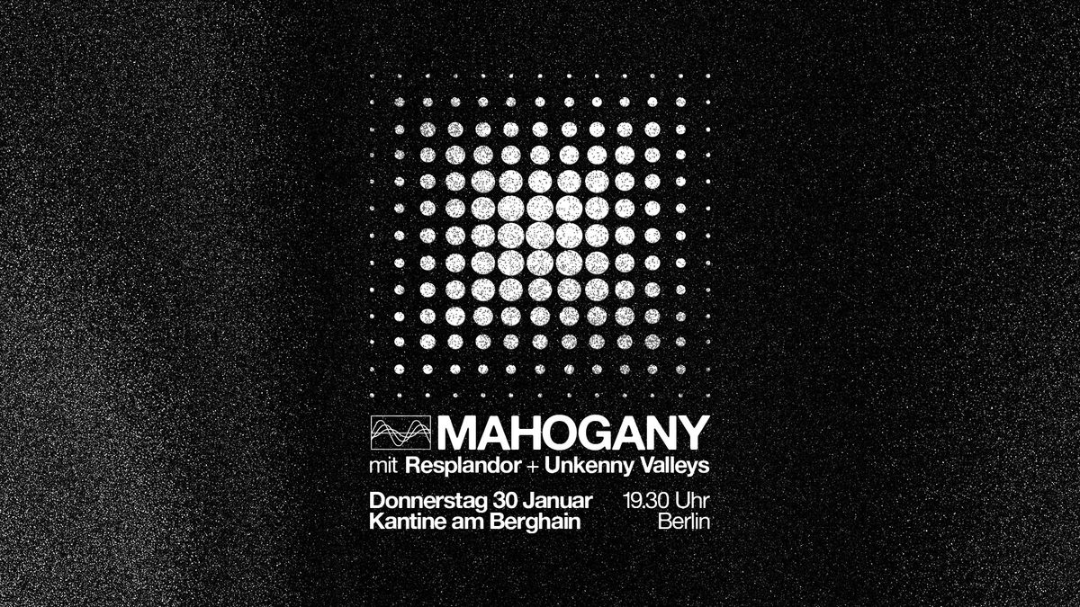 Mahogany (US) + Resplandor (NL) support: Unkenny Valleys (DE)