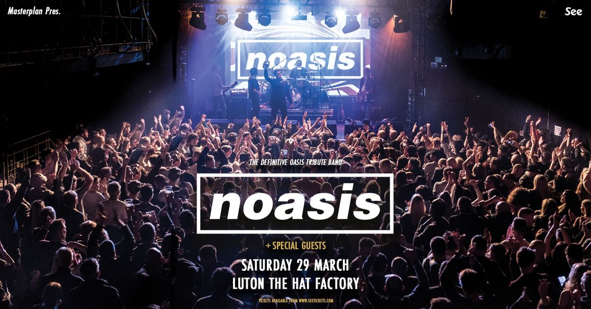 NOASIS \u2018The Definitive Oasis Tribute Band\u2019 | The Hat Factory, Luton 