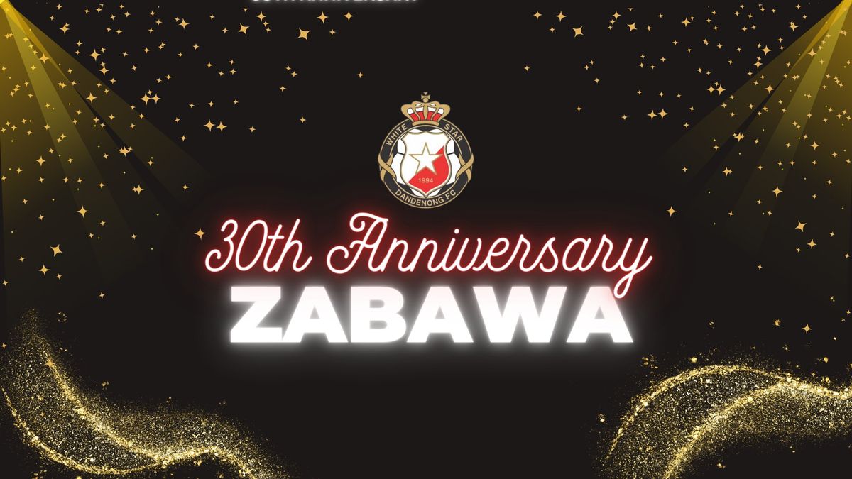 30th Anniversary Zabawa | Hosted by White Star Dandenong FC