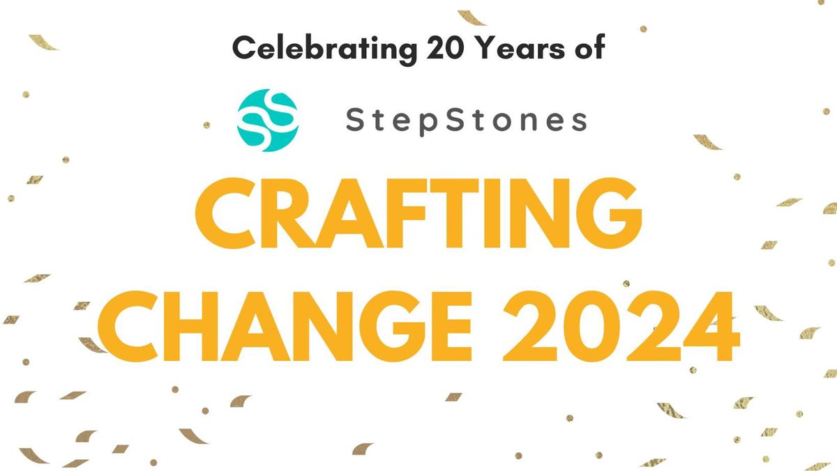 Crafting Change 2024: Celebrating 20 Years of StepStones