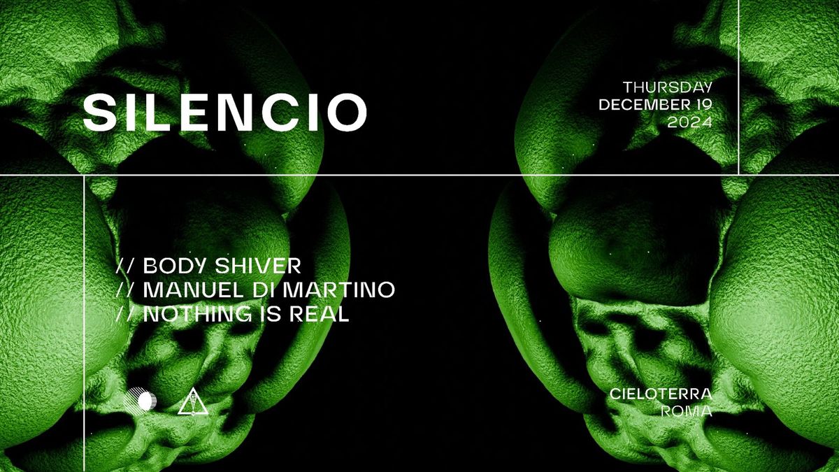 Silencio x Cieloterra w\/ Body Shiver, Manuel Di Martino, Nothing Is Real