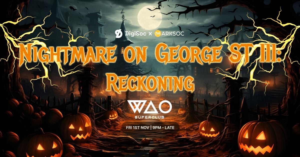 DigiSoc x MarkSoc x WAO Superclub Present: Nightmare on George St III: Reckoning 