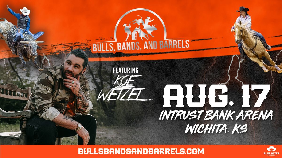 Bulls, Bands, & Barrels featuring Koe Wetzel