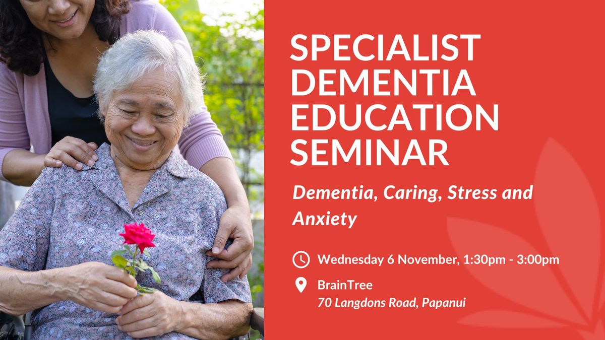 Specialist Seminar - Dementia, Caring, Stress and Anxiety 