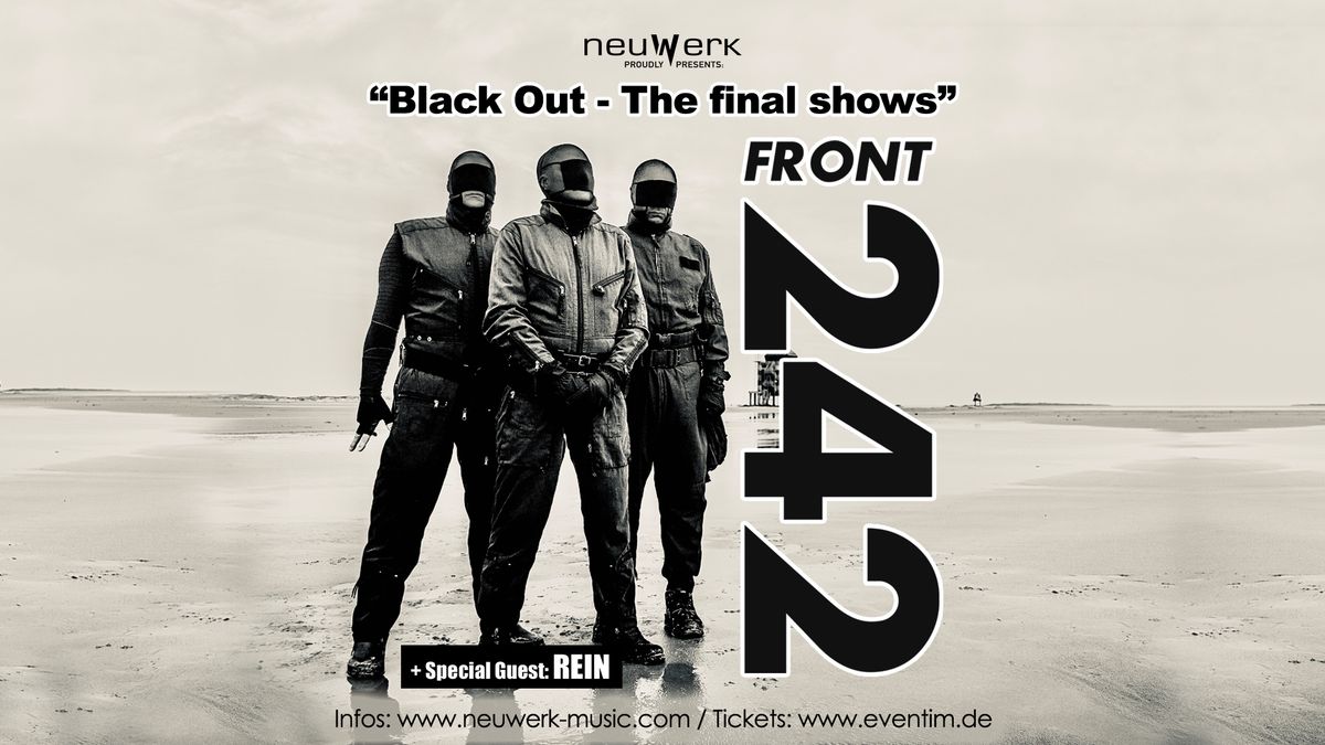 FRONT 242  "Black out - The final shows" Special Guest: REIN