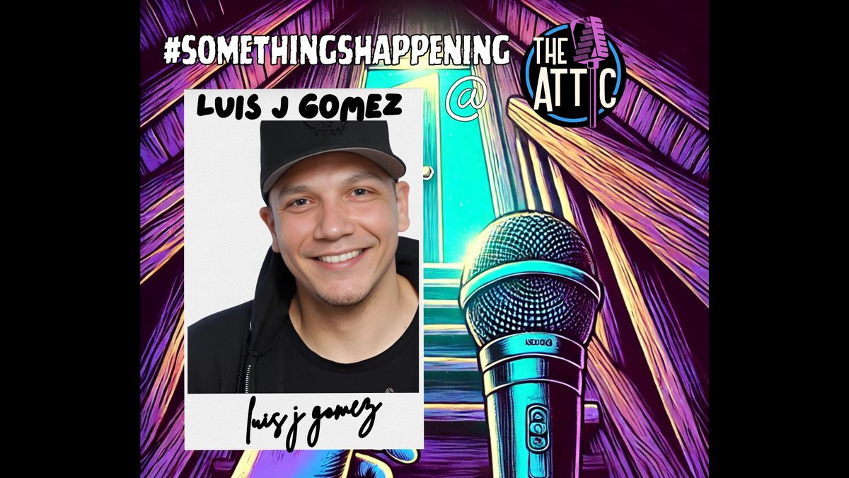 Luis J Gomez ONE NIGHT @ The Attic