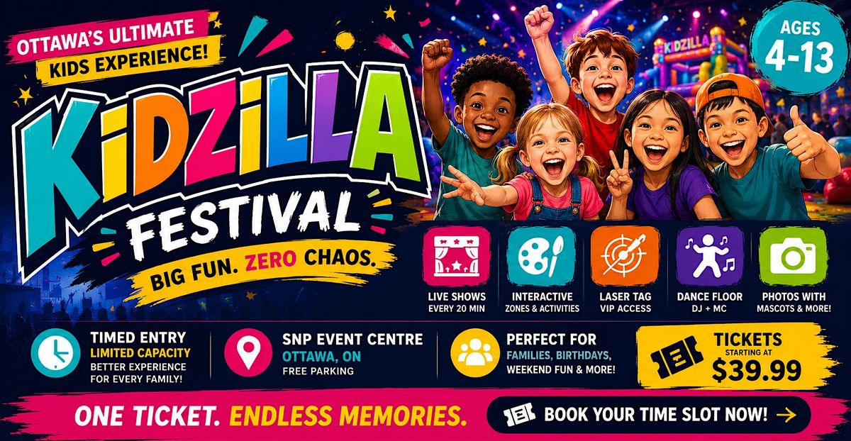 KIDZILLA FESTIVAL Ottawa\u2019s Ultimate Kids Experience (Ages 4\u201313)