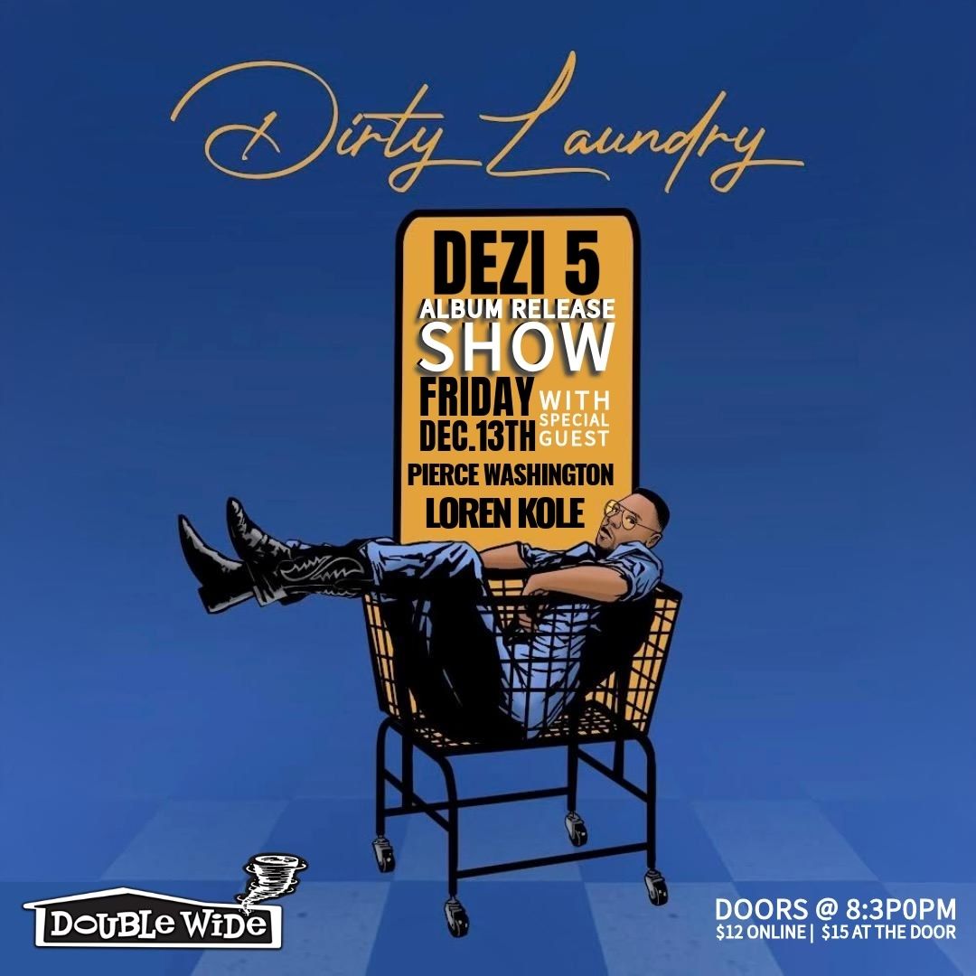 Dezi 5 "Dirty Laundry" Album Release w \/ Pierce Washington \/ Loren Kole