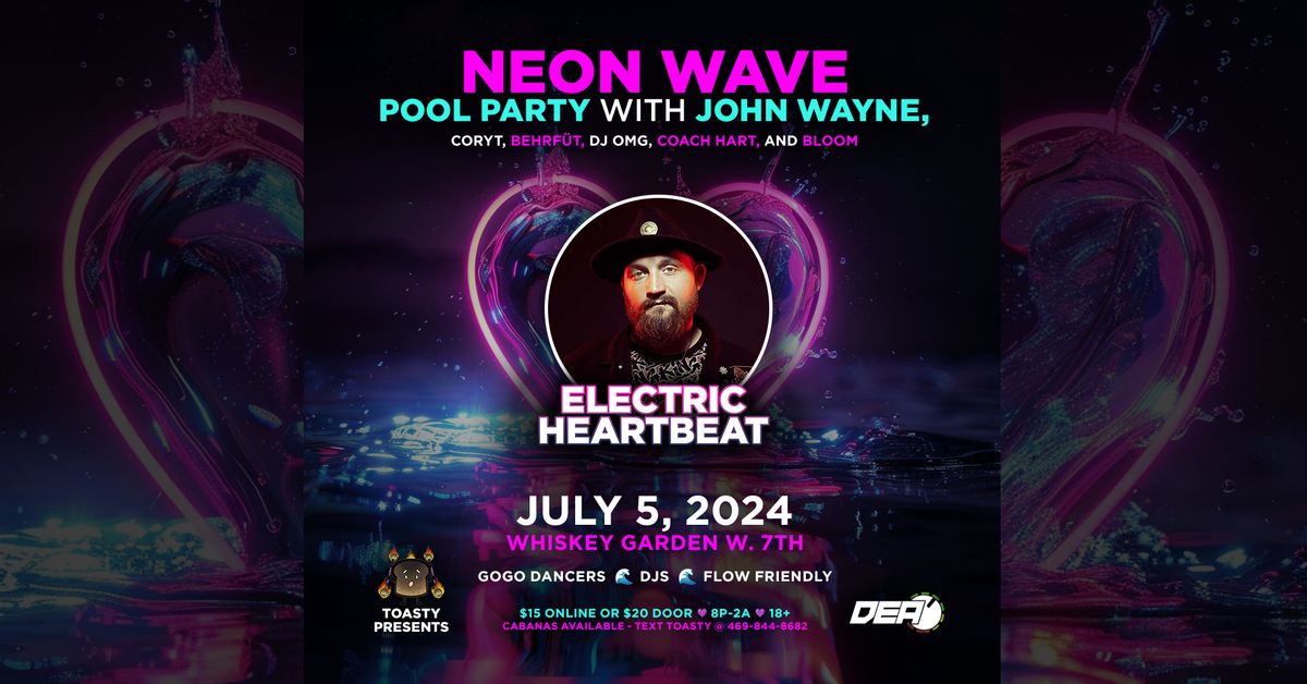 Electric Heartbeat: Neon Wave Pool Party with John Wayne, BLOOM, DJ OMG, Coach HART, and Behrf\u00fct