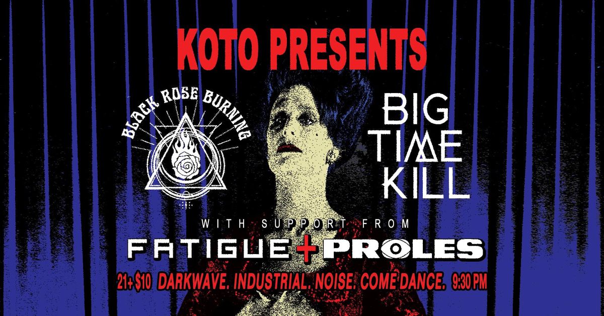 Koto Salem welcomes  Fatigue*Proles*Black Rose Burning*Big Time  K*ll