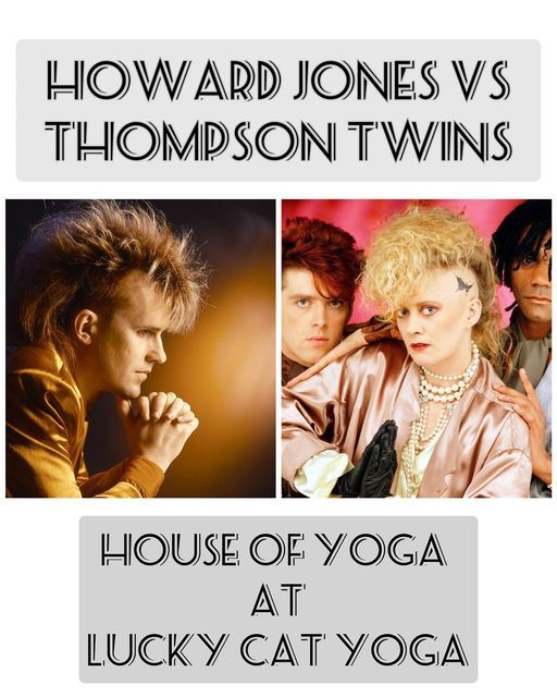 House of Yoga Does Howard Jones vs Thompson Twins