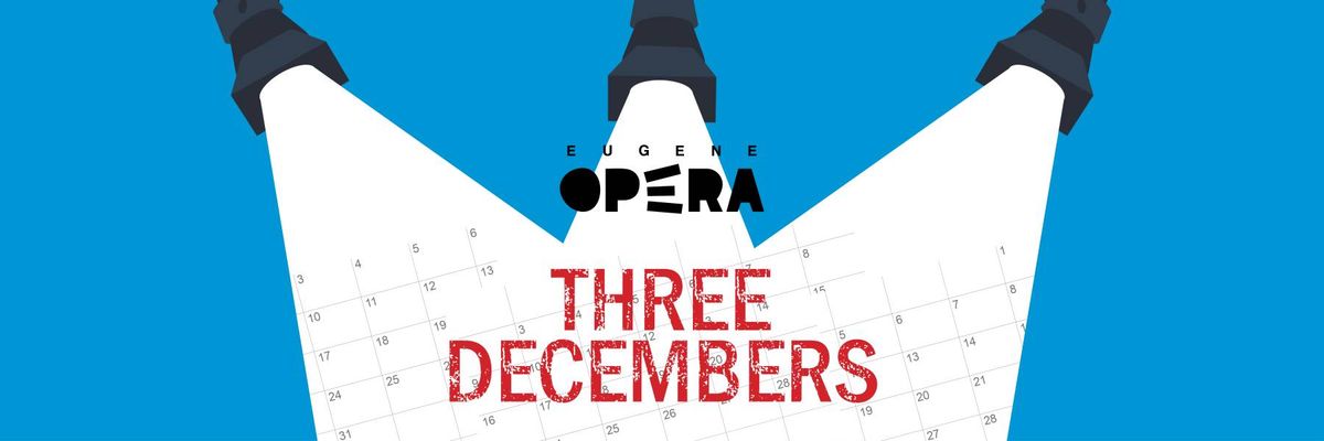 Eugene Opera - Three Decembers at Hult Center - Silva Concert Hall