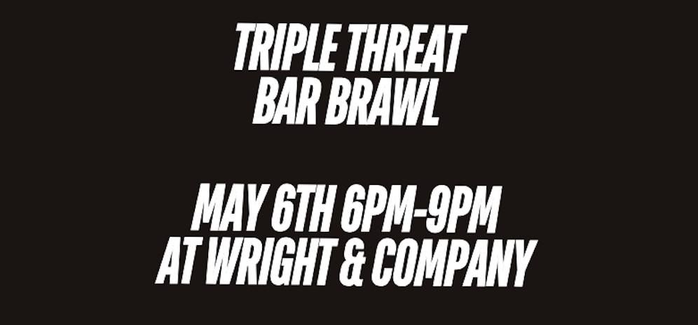 Triple Threat Bar Brawl || Time Will Tell VS Wright & Company 