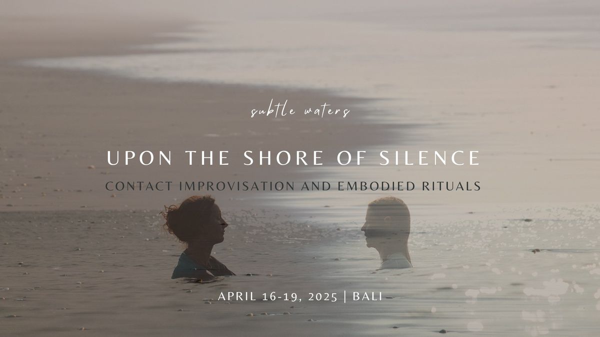 UPON THE SHORES OF SILENCE - Embodied Rituals and Contact Improvisation Retreat