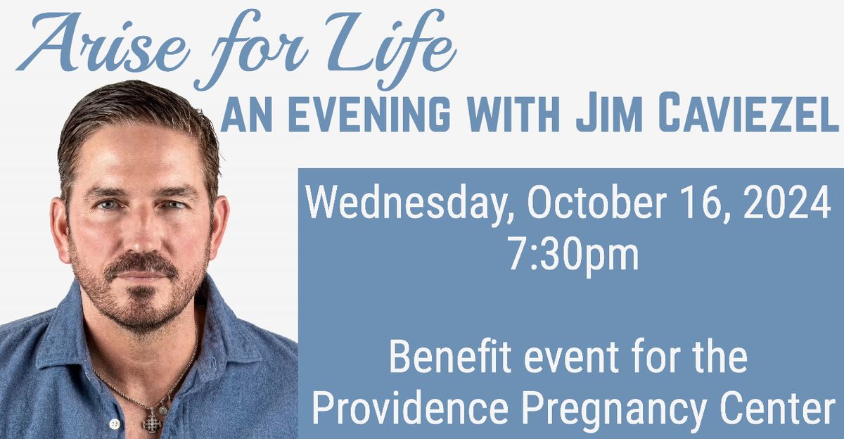 "Arise for Life" - An Evening with Jim Caviezel (benefit event for the Providence Pregnancy Center)