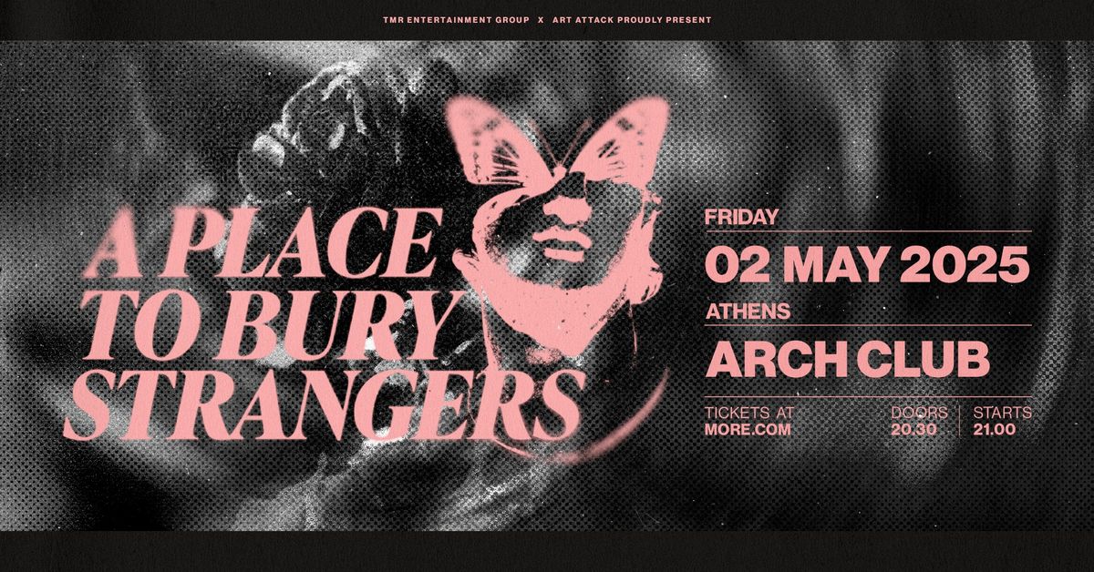 A PLACE TO BURY STRANGERS (US) LIVE IN ATHENS - 02.05 - ARCH CLUB