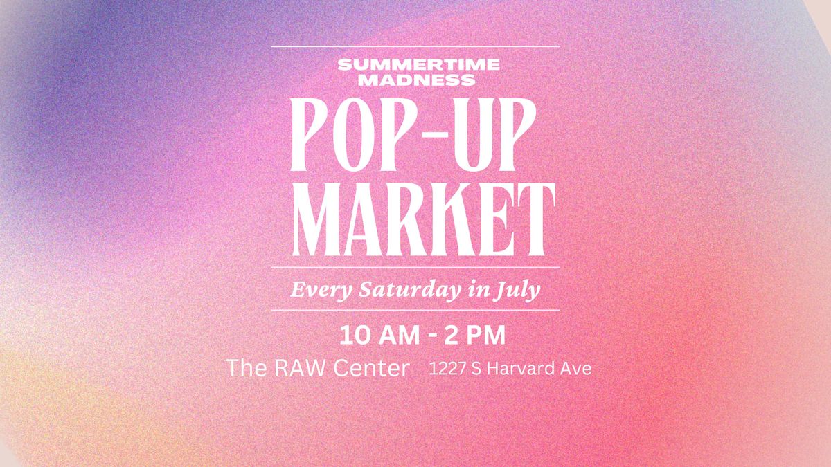 Summertime Madness - Pop-up Market (Every Saturday)