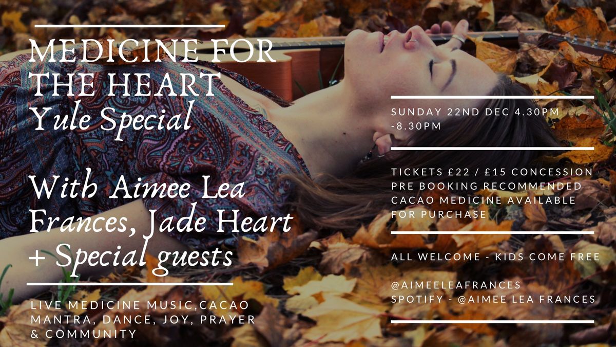 Medicine for the Heart - YULE SPECIAL \ud83c\udf84 Live music Aimee Lea Frances + very SPECIAL guests \ud83c\udf81\ud83c\udf81 