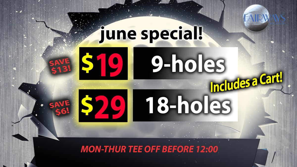 JUNE SPECIALS! (9-holes $19 \/ 18-holes $29 + Cart!) (Mon-Thur tee off before 12:00pm)
