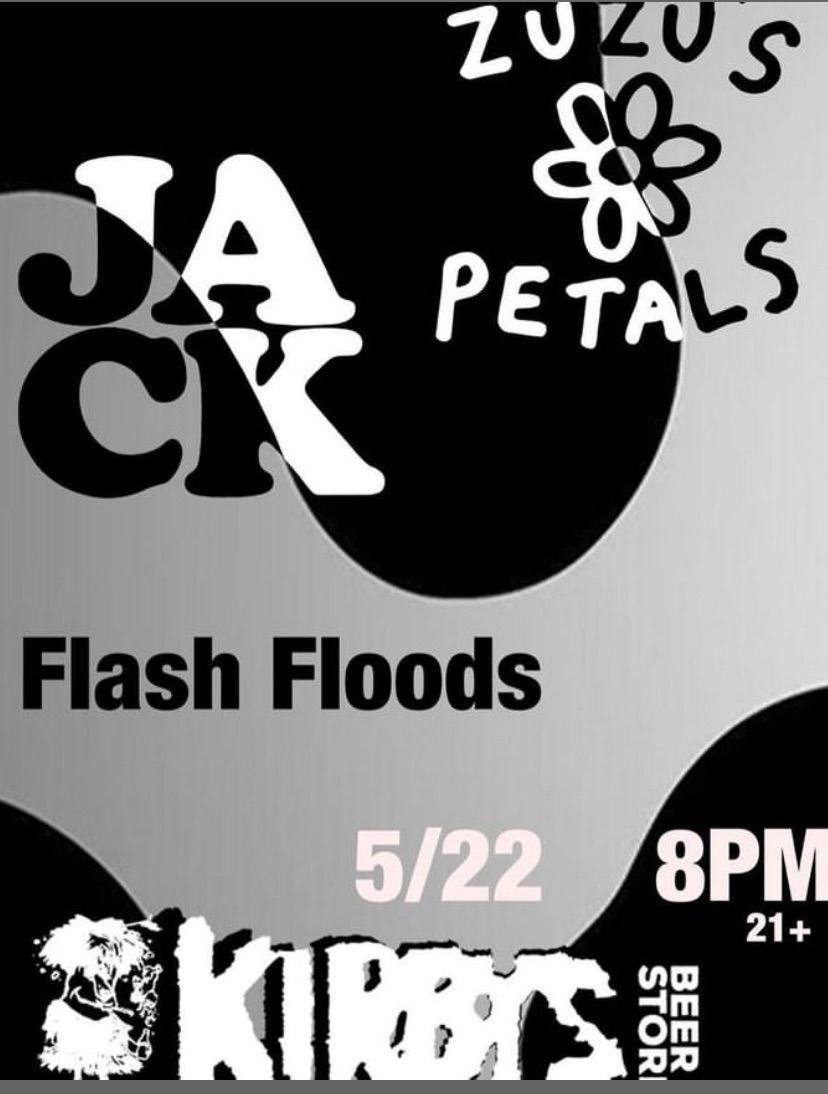 JACK\/\/ Zuzu\u2019s Petals \/\/ Flash Floods