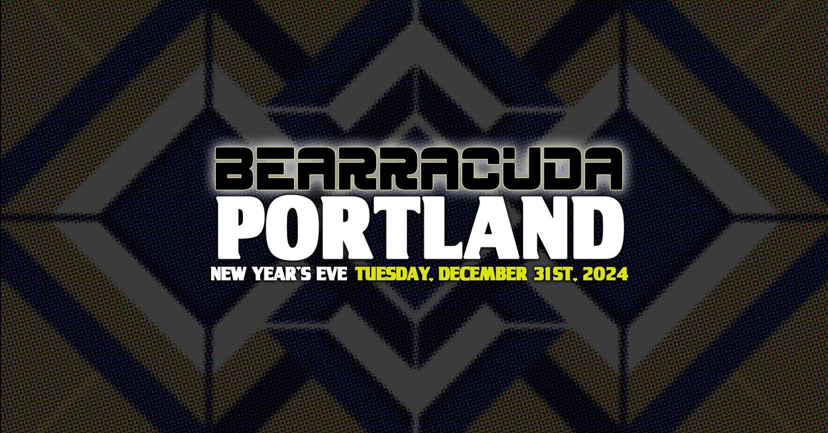 Bearracuda Portland NYE 2024\/5!