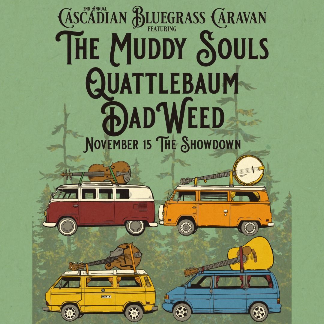 The Cascadian Bluegrass Caravan featuring Quattlebaum with The Muddy Souls and Dadweed