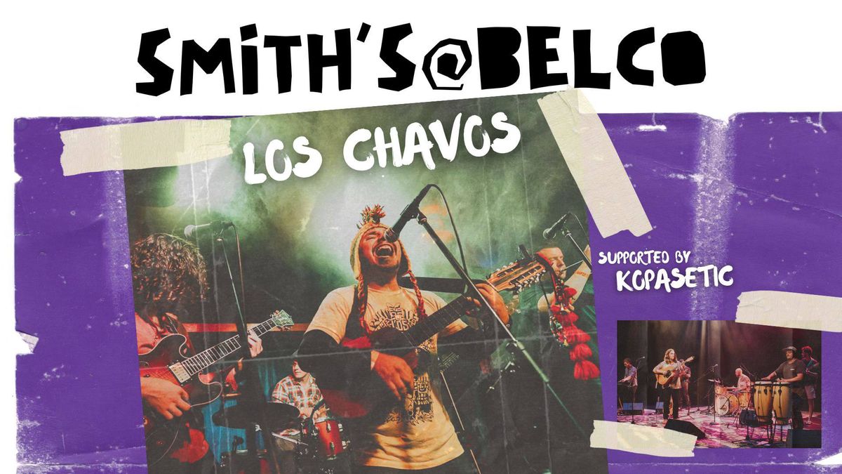 LOS CHAVOS w\/ Kopasetic [ROOTS + REGGAE + LATIN + SKA] - Smith's@Belco 