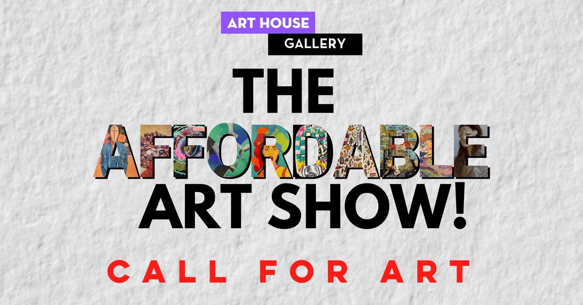 CALL FOR ART!  7th Annual Affordable Art Show!