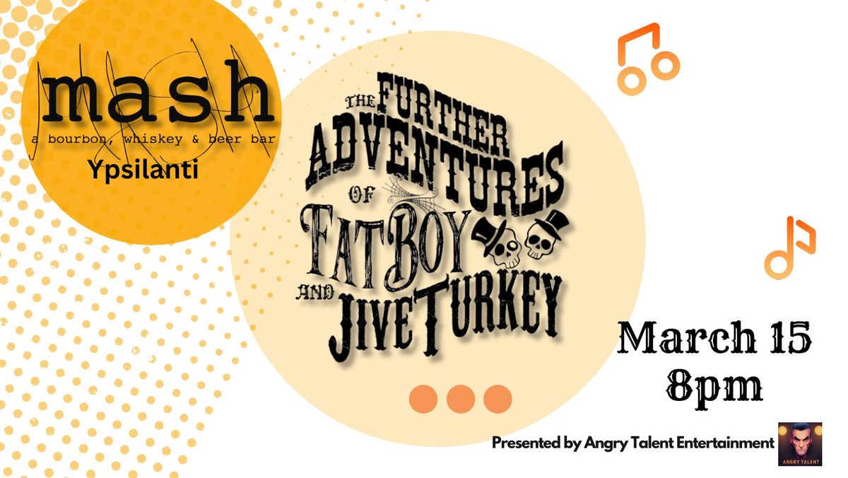 The Further Adventures of FatBoy & JiveTurkey at Mash (Ypsilanti)