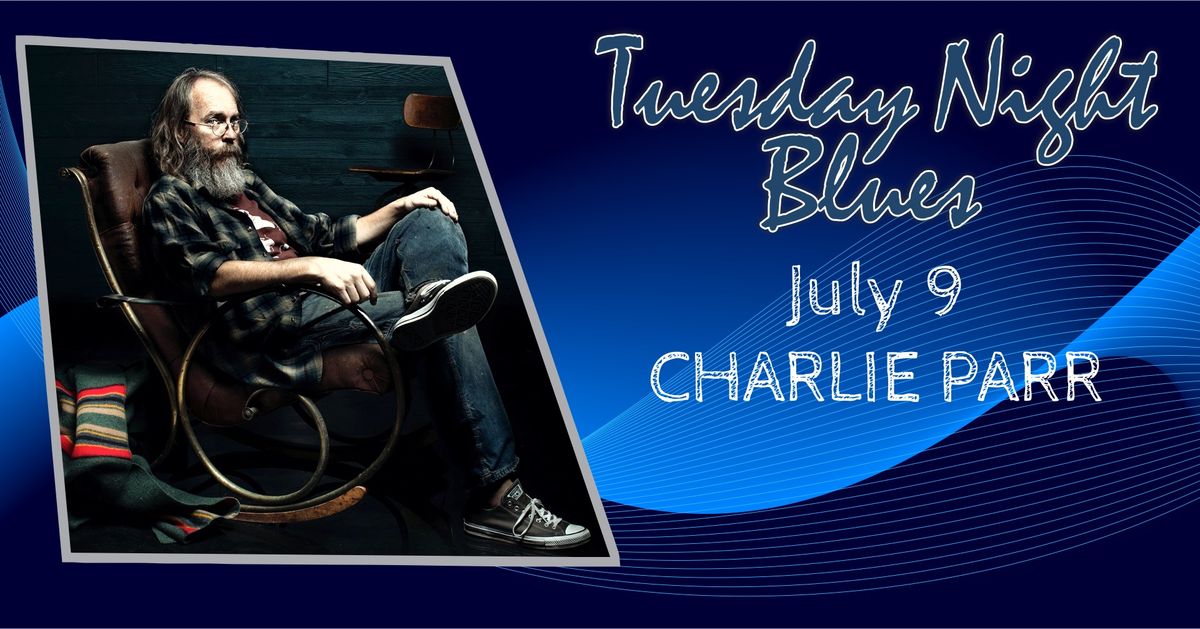 Charlie Parr at Tuesday Night Blues