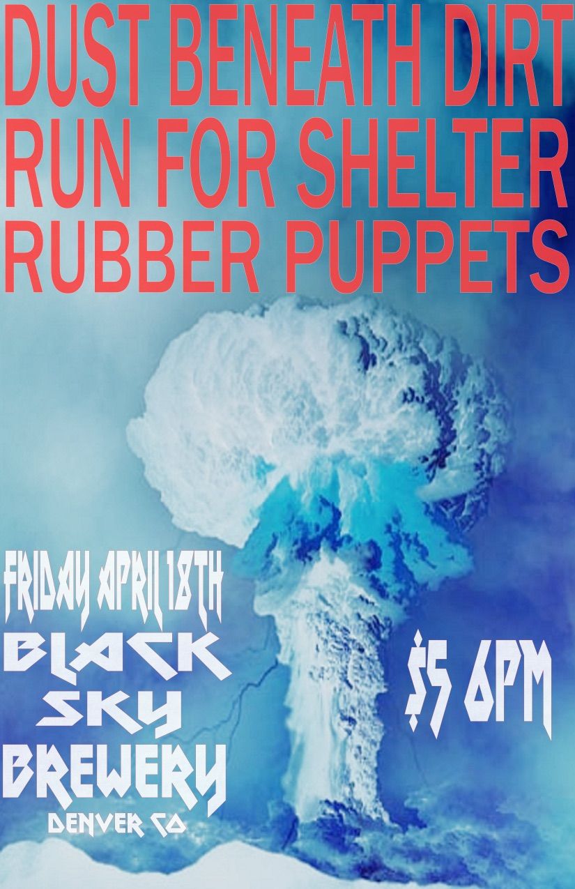 Black Sky Presents: Dust Beneath Dirt\/Run For Shelter\/Rubber Puppets