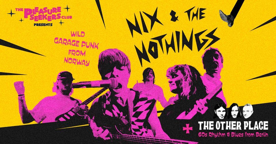 Pleasure Seekers Club presents: NIX & THE NOTHINGS + THE OTHER PLACE LIVE + PARTY